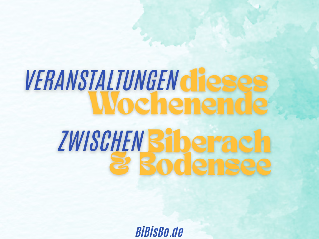 Veranstaltungen dieses Wochenende zwischen Biberach und Bodensee